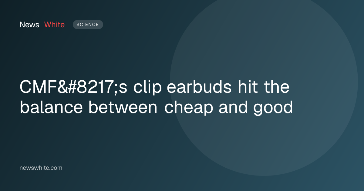 CMF’s clip earbuds hit the balance between cheap and good