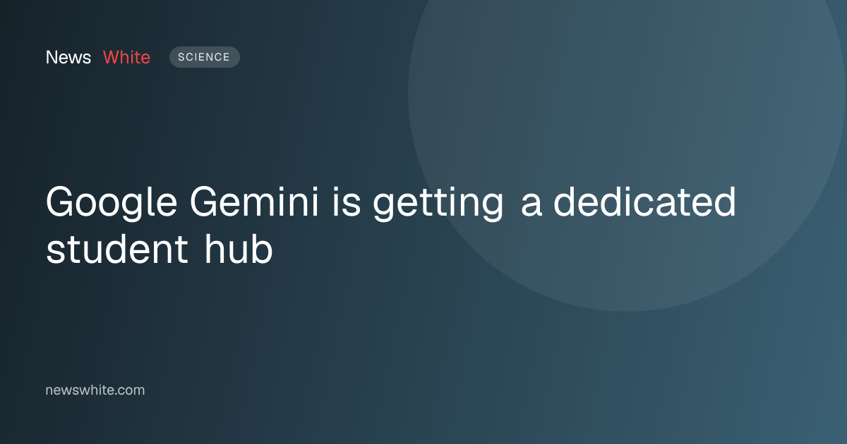Google Gemini is getting a dedicated student hub